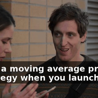 with a moving average pricing strategy when you launch.