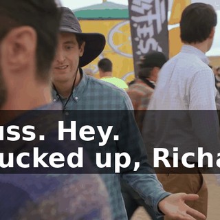 - Russ. Hey. - I fucked up, Richard.