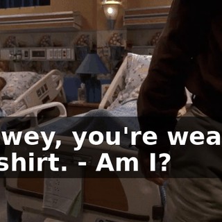 - Dewey, you're wearing my shirt. - Am I?