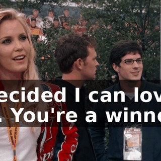 I've decided I can love you again. You're a winner.
