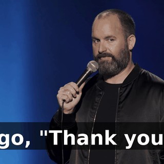 I go, "Thank you."
