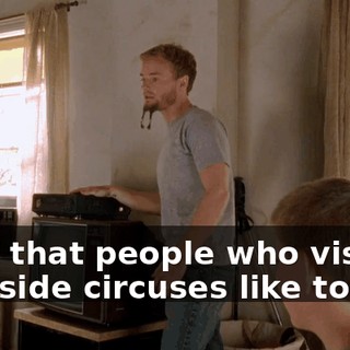 stuff that people who visit roadside circuses like to see.