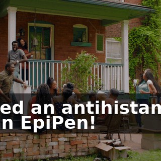 I need an antihistamine or an EpiPen!