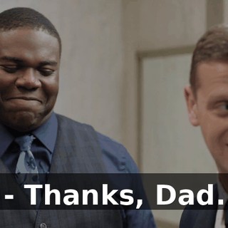 - Thanks, Dad.