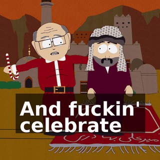 ♪ And fuckin' celebrate ♪