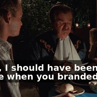 Well, I should have been there when you branded her.