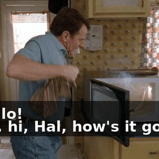 - Hello! - Oh, hi, Hal, how's it going?