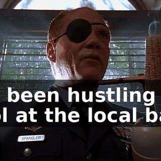 has been hustling pool at the local bars.