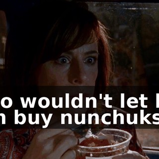 who wouldn't let her son buy nunchuks