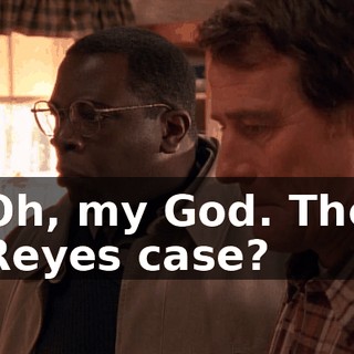 Oh, my God. The Reyes case?