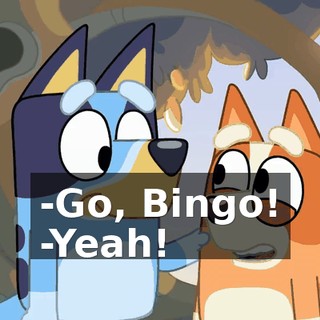 -Go, Bingo! -Yeah!