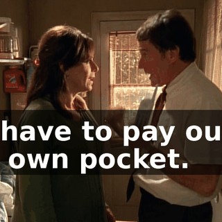 we have to pay out of our own pocket.