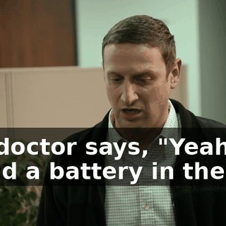 the doctor says, "Yeah, we found a battery in there."