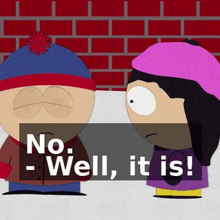 No. - Well, it is!