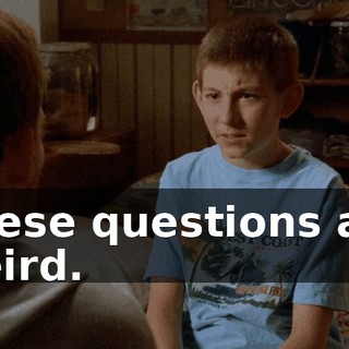These questions are weird.