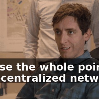 'cause the whole point of a decentralized network