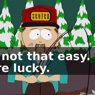 It's not that easy. You were lucky.