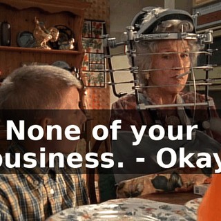 - None of your business. - Okay.