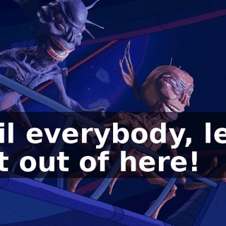 Bail everybody, let's get out of here!