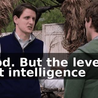 Good. But the level of that intelligence