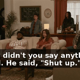 -Why didn't you say anything? -I did. He said, "Shut up."