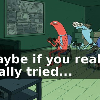 Maybe if you really, really tried...