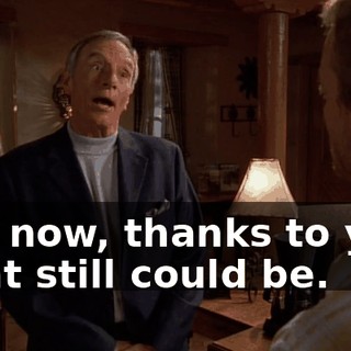 and now, thanks to you, what still could be.