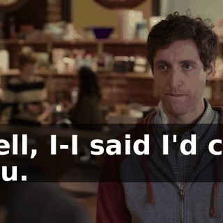 Well, I-I said I'd call you.