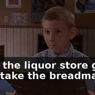 And the liquor store guy will take the breadmaker.