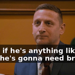and, if he's anything like me, he's gonna need braces