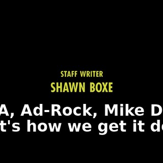 ♪ MCA, Ad-Rock, Mike D, that's how we get it done ♪