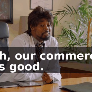 - Oh, our commercial was good.