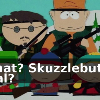 What? Skuzzlebutt's real?