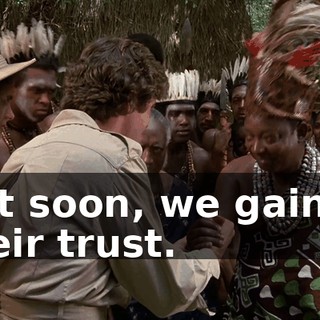 But soon, we gained their trust.