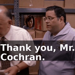 Thank you, Mr. Cochran.