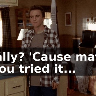 Really? 'Cause maybe if you tried it...