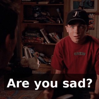 Are you sad?