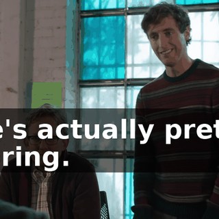 He's actually pretty boring.