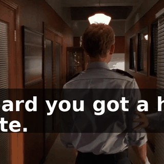 Heard you got a hot date.