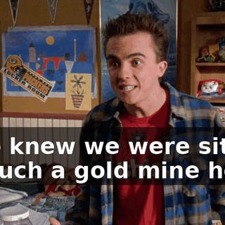 Who knew we were sitting on such a gold mine here?