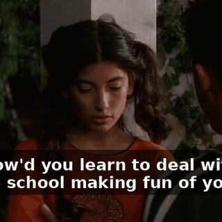 So, how'd you learn to deal with the whole school making fun of you?