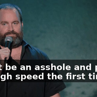 Don't be an asshole and put it on high speed the first time.