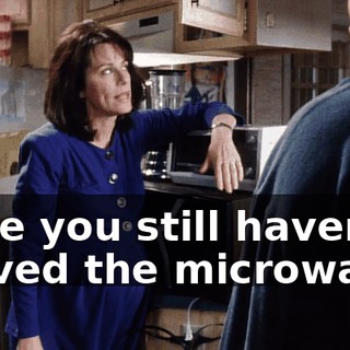 I see you still haven't moved the microwave.