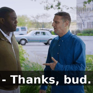 - Thanks, bud.