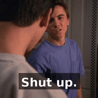 Shut up.