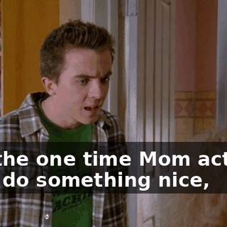 And the one time Mom actually does do something nice,