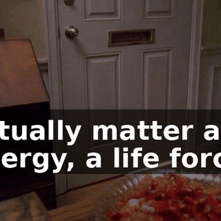 actually matter and energy, a life force
