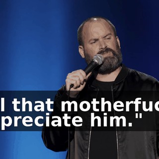 "Tell that motherfucker I appreciate him."