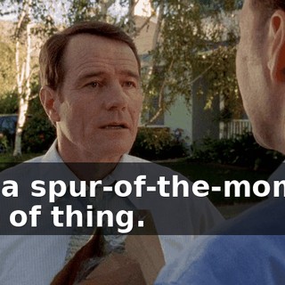 Just a spur-of-the-moment kind of thing.