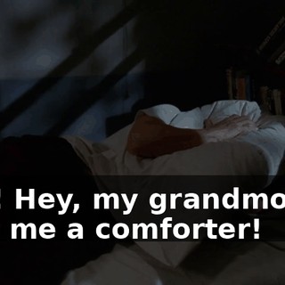Hey! Hey, my grandmother sent me a comforter!
